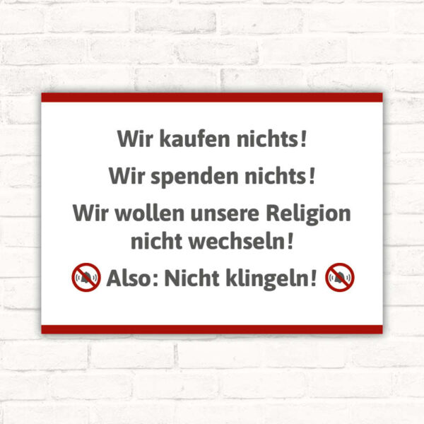 Wir kaufen nichts! Wir spenden nichts! Wir wollen unsere Religion nicht wechseln! Also: Nicht klingeln!