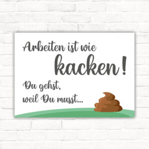 Schild Arbeiten ist wie kacken - du gehst weil du musst