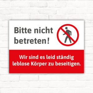 Bitte nicht betreten! Wird sind es leid ständig leblose Körper zu entsorgen.