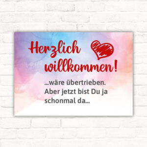 Schild Herzlich willkommen wäre übertrieben aber jetzt bist du ja schonmal da