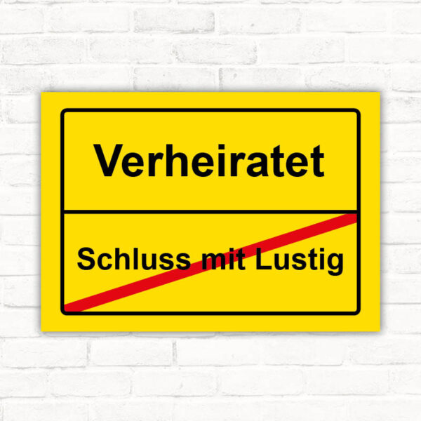 Schild Schluss mit lustig - Verheiratet, Hochzeit, Hochzeitsgeschenk, Jungesellenabschluss Geschenkidee