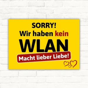 Gelbes Schild mit dem Spruch SORRY! Wir haben kein WLAN Macht lieber Liebe! in Schwarz, Rot und Weiß.