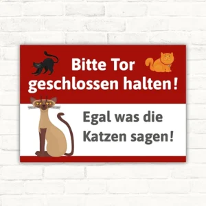 Tor geschlossen halten Schild mit rotem und weißem Hintergrund, Katzenmotiv und dem Spruch Egal was die Katzen sagen