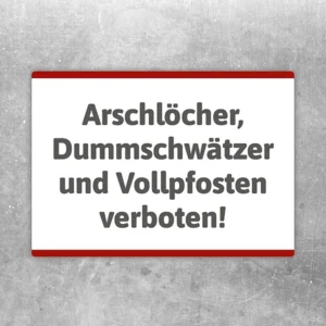 Aufkleber mit dem Spruch Arschlöcher, Dummschwätzer und Vollpfosten verboten als klare Ansage.