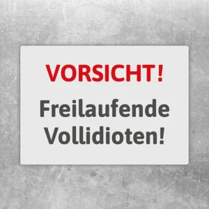 Aufkleber mit dem Spruch Vorsicht Freilaufende Vollidioten als frecher Hinweis.