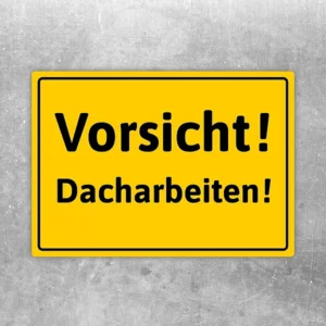 Gelber Aufkleber mit dem Hinweis Vorsicht Dacharbeiten für klare Kennzeichnung am Arbeitsbereich.