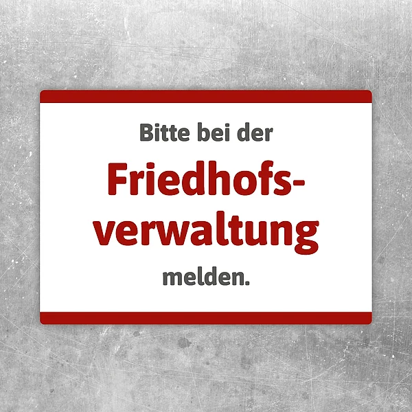Hinweisaufkleber mit dem Text Bitte bei der Friedhofsverwaltung melden für Friedhof und Grabstätte.