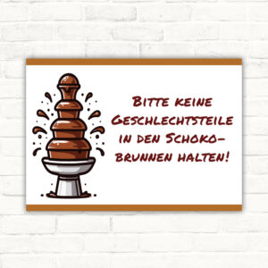 Schild Bitte keine Geschlechtsteile in den Schokobrunnen halten