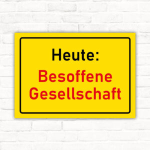 Schild Heute: Besoffene Gesellschaft Party Alkohol Lustig