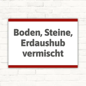 Schild mit dem Text Boden, Steine, Erdaushub vermischt in dunkelgrauer Schrift auf weißem Hintergrund mit rotem Rand