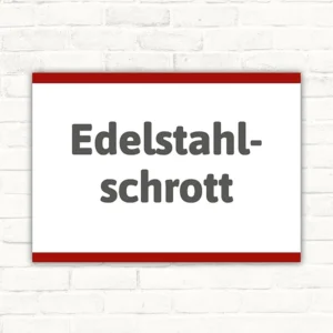 Schild mit der Aufschrift Edelstahlschrott in dunkelgrauer Schrift auf weißem Hintergrund mit roter Umrandung