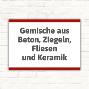 Hinweisschild mit dem Text Gemische aus Beton, Ziegeln, Fliesen und Keramik