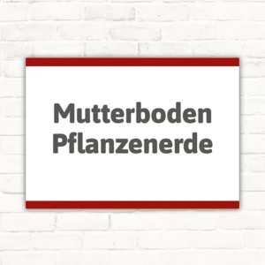 Schild mit dem Text „Mutterboden Pflanzenerde“ in dunkler Schrift auf weißem Hintergrund mit rotem Rand.