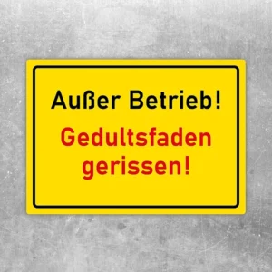 Aufkleber mit dem Text Außer Betrieb Geduldsfaden gerissen als humorvolle Hinweisbotschaft.