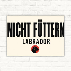 Hundeschild mit Labrador-Silhouette und Wortlaut „Bitte nicht ungefragt füttern“ als robustes Querformat-Schild.