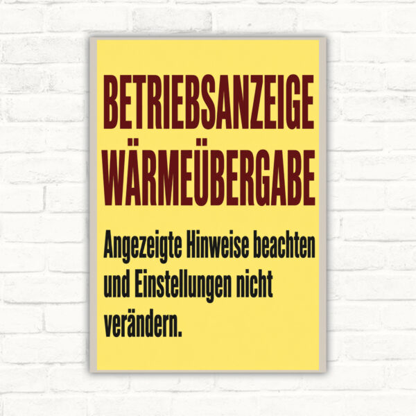 Betriebsanzeige Wärmeübergabe Schild – Hinweise beachten, Einstellungen nicht verändern mit gut lesbarem Motiv und klarer Beschriftung als bedrucktes Schild aus Aluminium-Verbundplatte.
