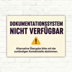 Hinweisschild mit der Aufschrift „Dokumentationssystem nicht verfügbar“ und Symbol für alternative Übergabe im Querformat.