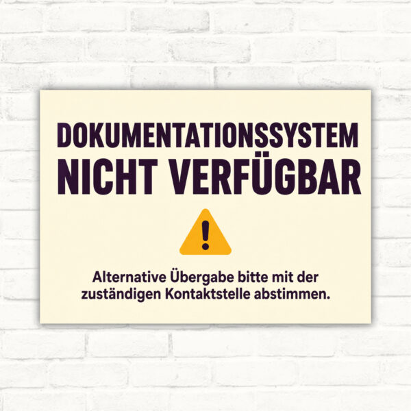 Hinweisschild mit der Aufschrift „Dokumentationssystem nicht verfügbar“ und Symbol für alternative Übergabe im Querformat.
