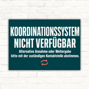 Hinweisschild mit Text „Koordinationssystem nicht verfügbar“ und Hinweis zur Annahme oder Weitergabe an Kontaktstelle.
