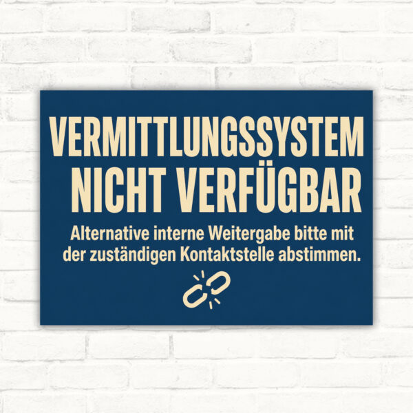 Vermittlungssystem nicht verfügbar Schild – Hinweis zur alternativen internen Weitergabe mit gut lesbarem Motiv und klarer Beschriftung als bedrucktes Schild aus Aluminium-Verbundplatte.