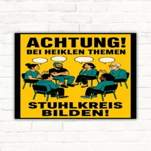 Schild mit der Aufschrift „Achtung! Bei heiklen Themen Stuhlkreis bilden!“ und gezeichneten Personen im Kreis.